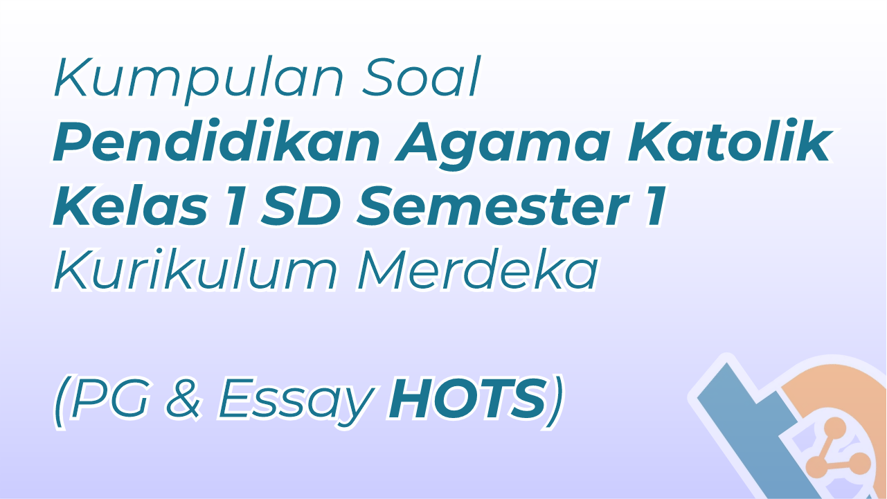 Kumpulan Soal Agama Katolik Kelas 1 SD Semester 1 Kurikulum Merdeka PG